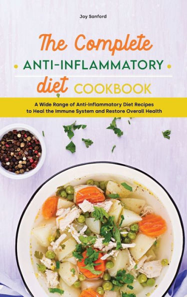 A Guide to Anti-Inflammatory Diet Recipes: The Best Guide to Anti-Inflammatory Diet with Delicious Recipes for Sustain Your Healing