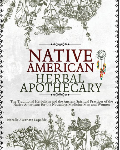 Native American Herbal Apothecary The Traditional Herbalism and the