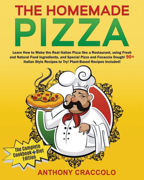 THE HOMEMADE PIZZA RECIPE BOOK and COOKING INFO Edition Learn How to