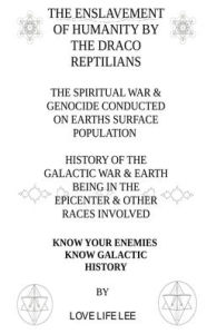 Title: The Enslavement of Humanity by the Draco Reptilians, Author: Love Life Lee