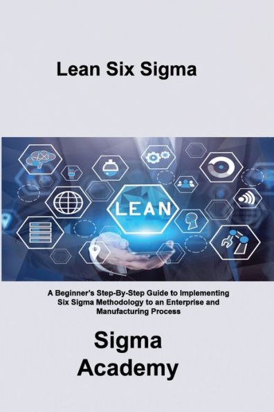 Lean Six Sigma A Beginner S Step By Step Guide To Implementing Six