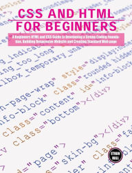 Title: CSS and HTML for beginners: A Beginners HTML and CSS Guide to Developing a Strong Coding Foundation, Building Responsive Website and Creating Standard Web page, Author: Ethan Hall