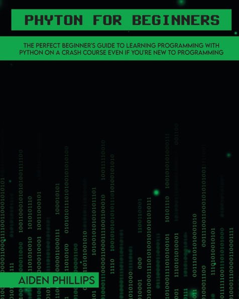 Python for Beginners: A complete beginner's guide to learning Python with a programming-based introduction and a hands-on computer coding exercise