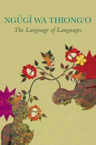Title: The Language of Languages, Author: Ngugi wa Thiong'o