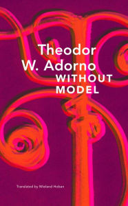 Title: Without Model: Parva Aesthetica, Author: Theodor W. Adorno