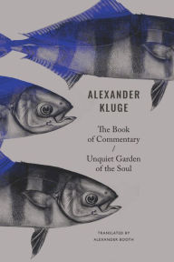 Title: The Book of Commentary / Unquiet Garden of the Soul, Author: Alexander Kluge