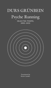 Title: Psyche Running: Selected Poems, 2005-2022, Author: Durs Grünbein