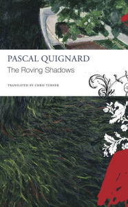 Title: The Roving Shadows, Author: Pascal Quignard
