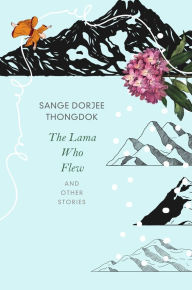 Title: The Lama Who Flew: and Other Tales from My Village, Author: Sange Dorjee Thongdok