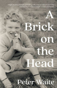 Title: A Brick on the Head, Author: Peter Waite