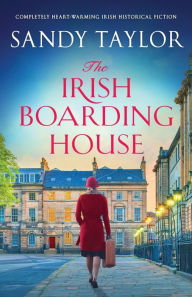 Title: The Irish Boarding House: Completely heart-warming Irish historical fiction, Author: Sandy Taylor