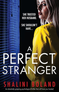 Title: A Perfect Stranger: An absolutely gripping psychological thriller that will have you hooked, Author: Shalini Boland