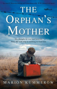 Title: The Orphan's Mother: An utterly heartbreaking and unputdownable WW2 historical novel, Author: Marion Kummerow