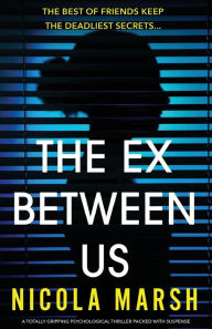Title: The Ex Between Us: A totally gripping psychological thriller packed with suspense, Author: Nicola Marsh
