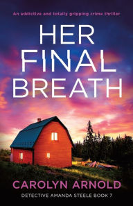 Title: Her Final Breath: An addictive and totally gripping crime thriller, Author: Carolyn Arnold
