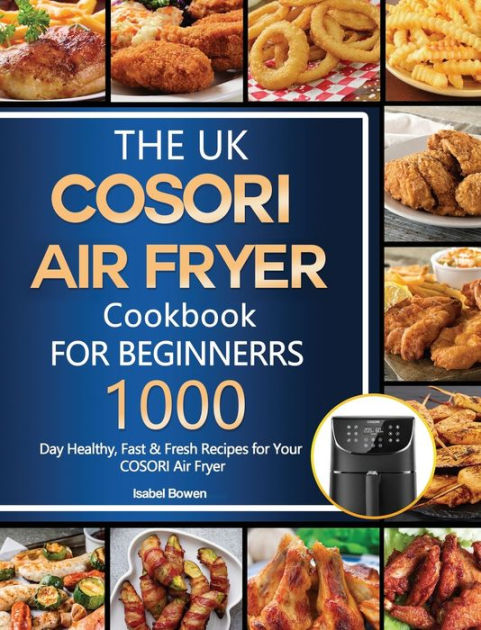 the-uk-cosori-air-fryer-cookbook-for-beginners-1000-day-healthy-fast