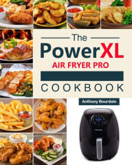 Title: The Power XL Air Fryer Pro Cookbook: 550 Affordable, Healthy & Amazingly Easy Recipes for Your Air Fryer, Author: Anthony Bourdain