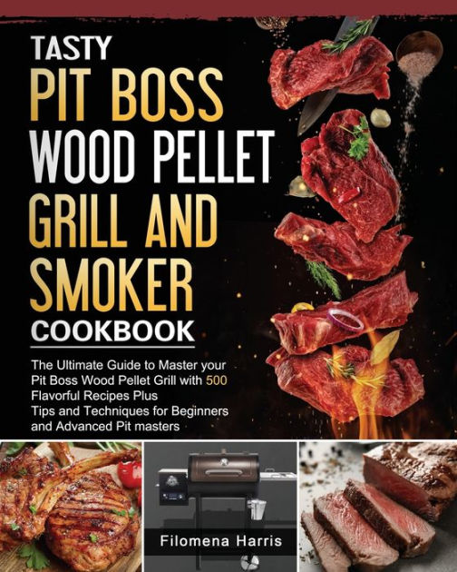 Tasty Pit Boss Wood Pellet Grill And Smoker Cookbook The Ultimate