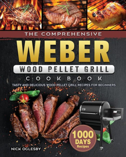 The Comprehensive er Wood Pellet Grill Cookbook 1000Day Tasty And