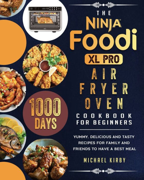 Ninja Foodi XL Pro Air Oven Complete Cookbook: 1000 Days Easy