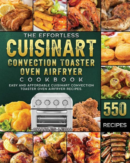 The Effortless Cuisinart Convection Toaster Oven Airfryer Cookbook 550