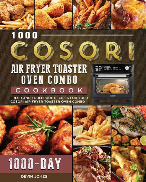 1000 COSORI Air Fryer Toaster Oven Combo Cookbook: 1000 Days Fresh