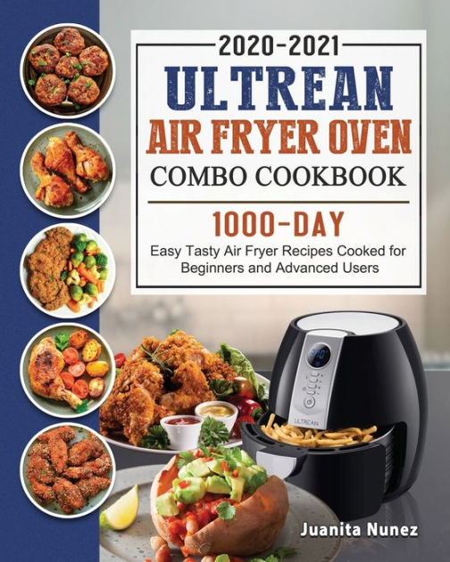 Ultrean Air Fryer Oven Combo Cookbook 20202021 1000Day Easy Tasty