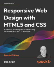 Title: Responsive Web Design with HTML5 and CSS: Build future-proof responsive websites using the latest HTML5 and CSS techniques, Author: Ben Frain