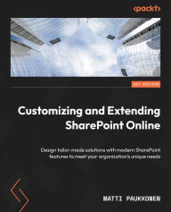 Title: Customizing and Extending SharePoint Online: Design tailor-made solutions with modern SharePoint features to meet your organization's unique needs, Author: Matti Paukkonen