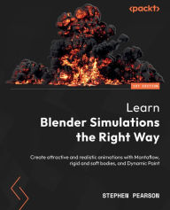 Title: Learn Blender Simulations the Right Way: Create attractive and realistic animations with Mantaflow, rigid and soft bodies, and Dynamic Paint, Author: Stephen Pearson