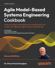 Title: Agile Model-Based Systems Engineering Cookbook: Improve system development by applying proven recipes for effective agile systems engineering, Author: Dr. Bruce Powel Douglass
