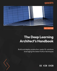 Title: The Deep Learning Architect's Handbook: Build and deploy production-ready DL solutions leveraging the latest Python techniques, Author: Ee Kin Chin