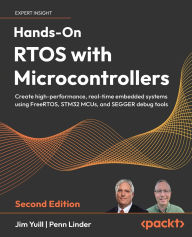Title: Hands-On RTOS with Microcontrollers - Second Edition: Create high-performance, real-time embedded systems using FreeRTOS, STM32 MCUs, and SEGGER debug tools, Author: Jim Yuill