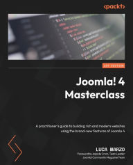 Title: Joomla! 4 Masterclass: A practitioner's guide to building rich and modern websites using the brand-new features of Joomla 4, Author: Luca Marzo