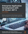 Enterprise Application Development with C# 10 and .NET 6: Become a professional .NET developer by learning expert techniques for building scalable applications