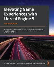 Title: Elevating Game Experiences with Unreal Engine 5 - Second Edition: Bring your game ideas to life using the new Unreal Engine 5 and C++, Author: Gonïalo Marques