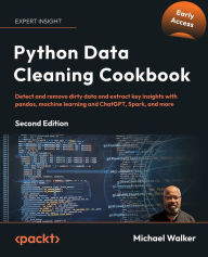 Title: Python Data Cleaning Cookbook: Detect and remove dirty data and extract key insights with pandas, machine learning and ChatGPT, Spark, and more, Author: Michael Walker
