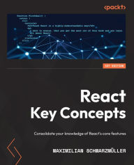Title: React Key Concepts: Consolidate your knowledge of React's core features, Author: Maximilian Schwarzmüller