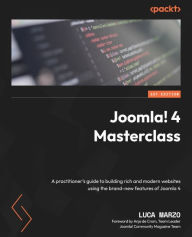 Title: Joomla! 4 Masterclass: A practitioner's guide to building rich and modern websites using the brand-new features of Joomla 4, Author: Luca Marzo