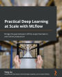 Practical Deep Learning at Scale with MLflow: Bridge the gap between offline experimentation and online production