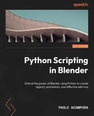 Title: Python Scripting in Blender: Extend the power of Blender using Python to create objects, animations, and effective add-ons, Author: Paolo Acampora