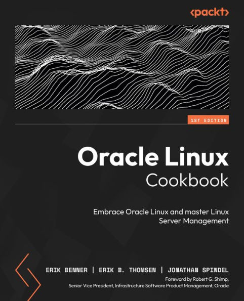 Oracle Linux Cookbook: Embrace Oracle Linux and master Linux Server Management