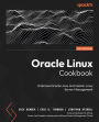 Oracle Linux Cookbook: Embrace Oracle Linux and master Linux Server Management