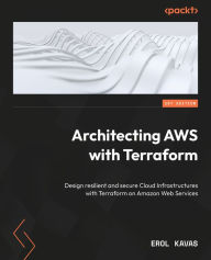 Title: Architecting AWS with Terraform: Design resilient and secure Cloud Infrastructures with Terraform on Amazon Web Services, Author: Erol Kavas