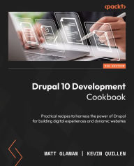 Title: Drupal 10 Development Cookbook: Practical recipes to harness the power of Drupal for building digital experiences and dynamic websites, Author: Matt Glaman