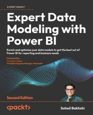 Title: Expert Data Modeling with Power BI: Enrich and optimize your data models to get the best out of Power BI for reporting and business needs, Author: Soheil Bakhshi