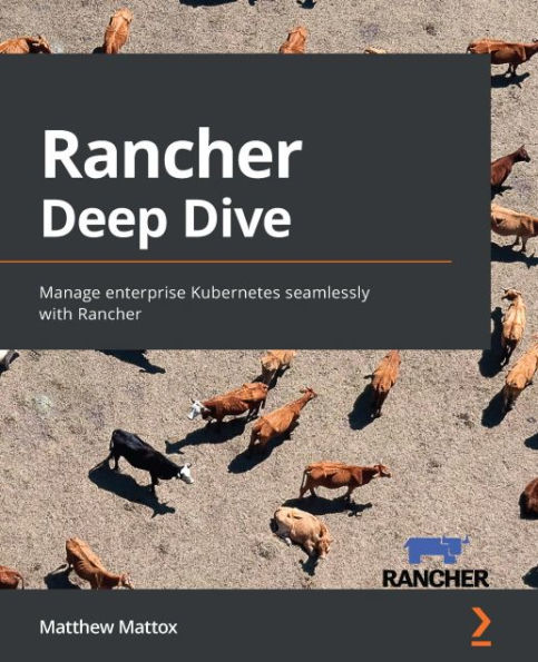 Rancher Deep Dive: Manage enterprise Kubernetes seamlessly with Rancher