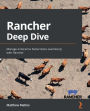 Rancher Deep Dive: Manage enterprise Kubernetes seamlessly with Rancher