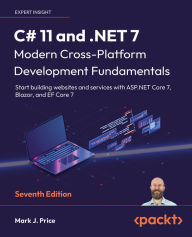 Title: C# 11 and .NET 7 - Modern Cross-Platform Development Fundamentals: Start building websites and services with ASP.NET Core 7, Blazor, and EF Core 7, Author: Mark J. Price