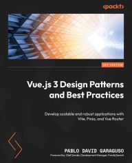 Title: Vue.js 3 Design Patterns and Best Practices: Develop scalable and robust applications with Vite, Pinia, and Vue Router, Author: Pablo David Garaguso